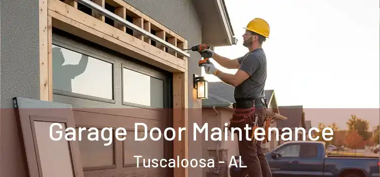 Garage Door Maintenance Tuscaloosa - AL