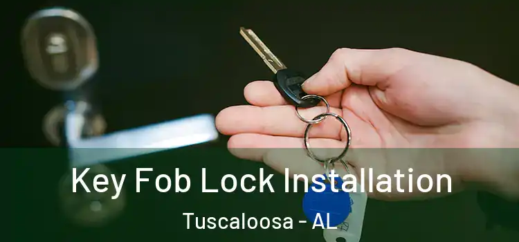 Key Fob Lock Installation Tuscaloosa - AL